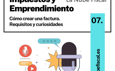 Episodio 7. ¿Cómo crear una factura? Requisitos y curiosidades.